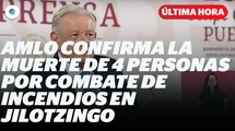 AMLO confirma la muerte de 4 personas por combate de incendios | Reporte Indigo