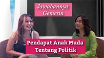 Jawabannya Gemesin: Pendapat Anak Muda Tentang Politik