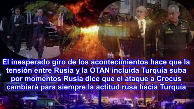 Giro copernicano de los acontecimientos por el atentado de Moscú gran tensión entre Rusia y Turquía.