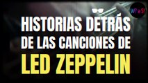 TOP 8 Historias detrás de las canciones de Led Zeppelin