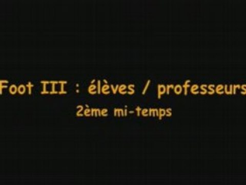 FOOT III élèves / profs 2ème mi-temps