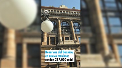 Reservas del Banxico, en nuevo máximo; rondan 217,000 millones de dólares
