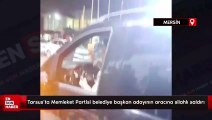 Tarsus'ta Memleket Partisi belediye başkan adayının aracına silahlı saldırı