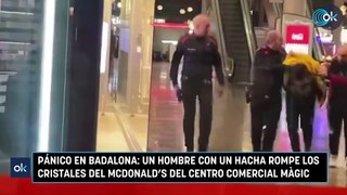 Pánico en Badalona: un hombre con un hacha rompe los cristales del McDonald’s del centro comercial Màgic