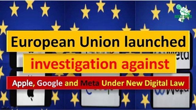 European Union has launched an investigation against Apple, Google and Meta Under New Digital Law | English Breaking Noble super TV
