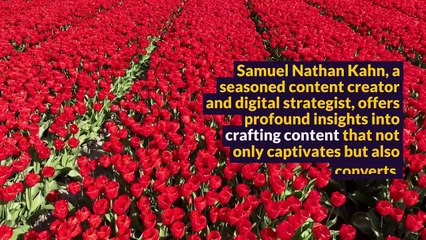 Samuel Nathan Kahn | A Guide To Content Creation