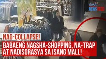NAG-COLLAPSE!  Babaeng nagsha-shopping, na-trap at nadisgrasya sa isang mall! | GMA Integrated Newsfeed