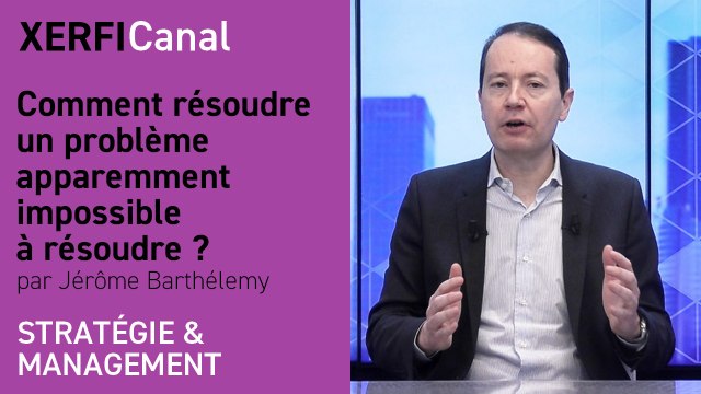 Comment résoudre un problème apparemment impossible à résoudre ? [Jérôme Barthélemy]