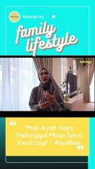 Mak Ayah Saya Meninggal Masa Saya Kecil Lagi - Asyalliee