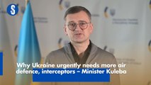 Why Ukraine urgently needs more air defence, interceptors – Minister Kuleba