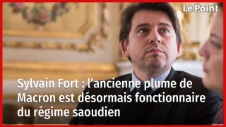 Sylvain Fort : l’ancienne plume de Macron est désormais fonctionnaire du régime saoudien