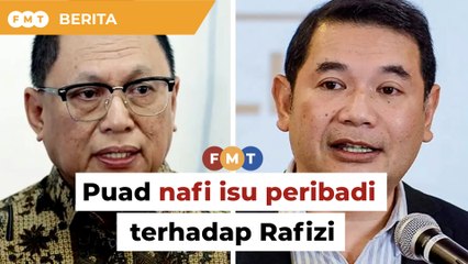 Puad nafi isu peribadi, cuma tunggu formula Rafizi jadikan Malaysia kaya