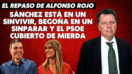 Alfonso Rojo: “Sánchez está en un sinvivir, Begoña en un sinparar y el PSOE cubierto de mierda”