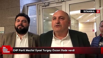 Para sayma görüntüleri soruşturmasında CHP Parti Meclisi Üyesi Turgay Özcan ifade verdi