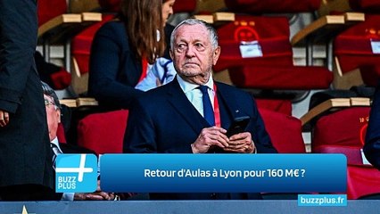 Retour d'Aulas à Lyon pour 160 M€ ?