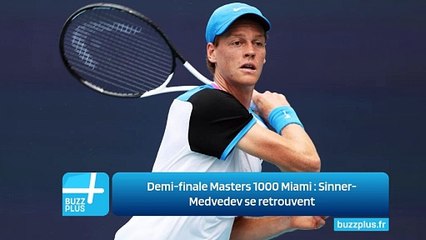 Demi-finale Masters 1000 Miami : Sinner-Medvedev se retrouvent