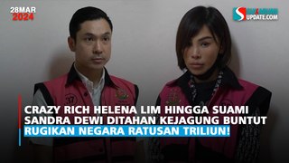 Crazy Rich Helena Lim hingga Suami Sandra Dewi Ditahan Kejagung Buntut Rugikan Negara Ratusan Triliun!
