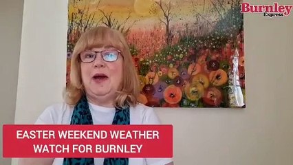 Easter weekend weather watch for Burnley