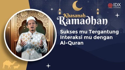 KHASANAH - Sukses mu Tergantung Interaksi mu dengan Al-Quran