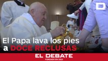 El emocionante momento del Papa Francisco lavando los pies a doce reclusas