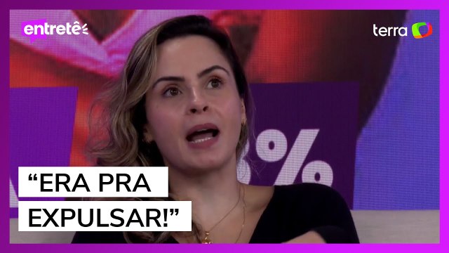 Tinha que ter tido expulsão , diz Ana Paula Renault sobre briga no BBB