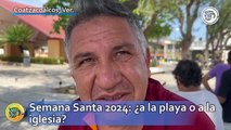 Semana Santa 2024: ¿a la playa o a la iglesia?, esto opinaron en Coatzacoalcos