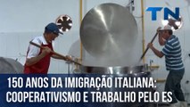 150 da imigração Italiana: Cooperativismo e trabalho pelo Espírito Santo