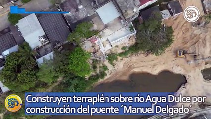 Construyen terraplén sobre río Agua Dulce por construcción del puente ´Manuel Delgado´