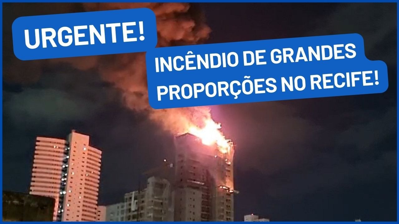 INCÊNDIO RECIFE: Prédio em construção é atingido por chamas