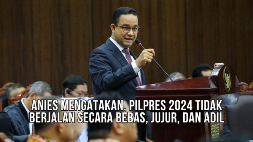 Anies Mengatakan, Pilpres 2024 Tidak Berjalan Secara Bebas, Jujur, dan Adil