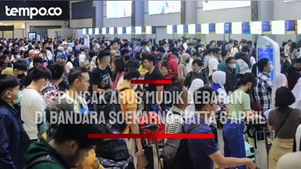 Download Video: Puncak Arus Mudik Lebaran di Bandara Soekarno-Hatta 6 April, 188.795 Penumpang Diprediksi Melintas