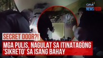 SECRET DOOR?! Mga pulis, nagulat sa itinatagong 'sikreto' sa isang bahay | GMA Integrated Newsfeed