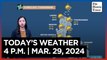 Today's Weather, 4 P.M. | Mar. 29, 2024