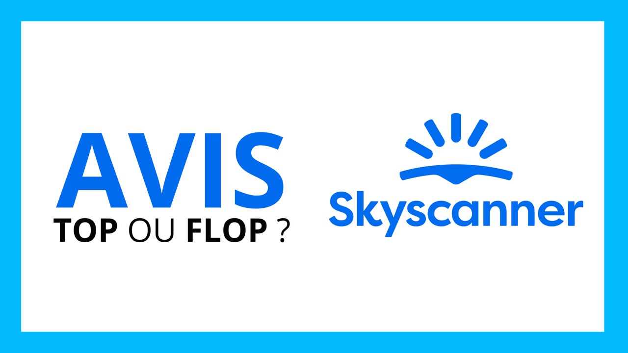 SKYSCANNER : AVIS COMPLET EN 2024 (Le meilleur comparateur de vol ?)
