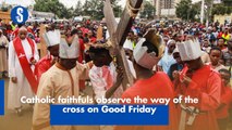 Catholics in Nairobi observe the way of the cross observed on Good Friday