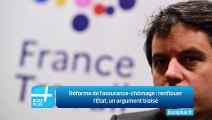 Réforme de l'assurance-chômage : renflouer l'État, un argument biaisé