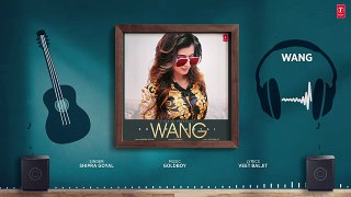 WANG (Full Audio) - Shipra Goyal - Goldboy - Latest Punjabi Songs 2024