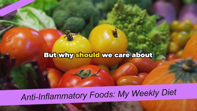 Anti-Inflammatory Foods: My Weekly Diet