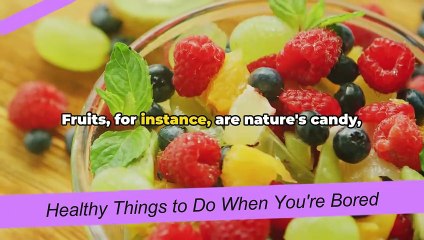 Healthy Things to Do When You're Bored A Wellne