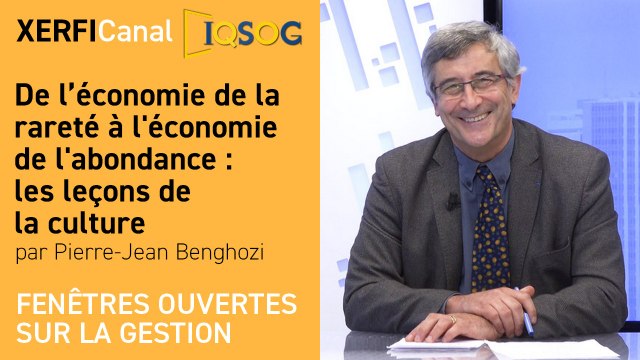 De l’économie de la rareté à l'économie de l'abondance : les leçons de la culture [Pierre-Jean Benghozi]