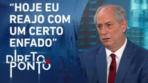 Ciro Gomes avalia se críticas ao seu temperamento afastam eleitores | DIRETO AO PONTO