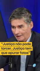 "Justiça não pode torcer. Justiça tem que apurar fatos"