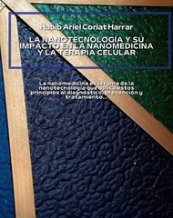 |HABIB ARIEL CORIAT HARRAR | LA NANOTECNOLOGÍA Y SU IMPACTO EN LA NANOMEDICINA Y LA TERAPIA CELULAR (PARTE 1) (@HABIBARIELC)