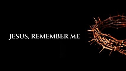 Jesus Remember Me | Lyric Video | Good Friday