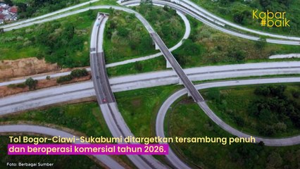 TOL BOCIMI DITARGETKAN TERSAMBUNG PENUH, SELESAI HINGGA SEKSI 4 (SUKABUMI BARAT-SUKABUMI TIMUR) PADA TAHUN 2026