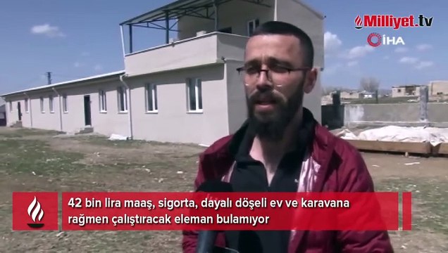 42 bin lira maaş, sigorta, dayalı döşeli ev ve karavana rağmen çalıştıracak eleman bulamıyor