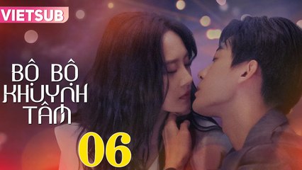 BỘ BỘ KHUYNH TÂM - Tập 06 VIETSUB | Triệu Chí Vỹ & Lư Dương Dương