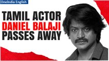 Tamil Actor Daniel Balaji known for iconic roles Passes Away at 48 Due to Heart Attack | Oneindia