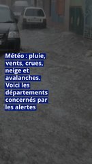 Météo : pluie, vents, crues, neige et avalanches. Voici les départements concernés par les alertes