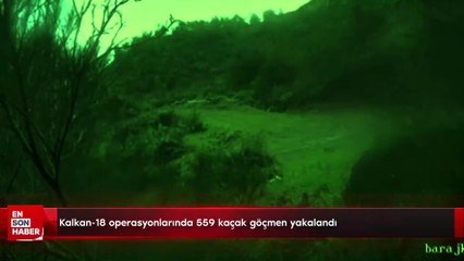 Kalkan-18 operasyonlarında 559 kaçak göçmen yakalandı